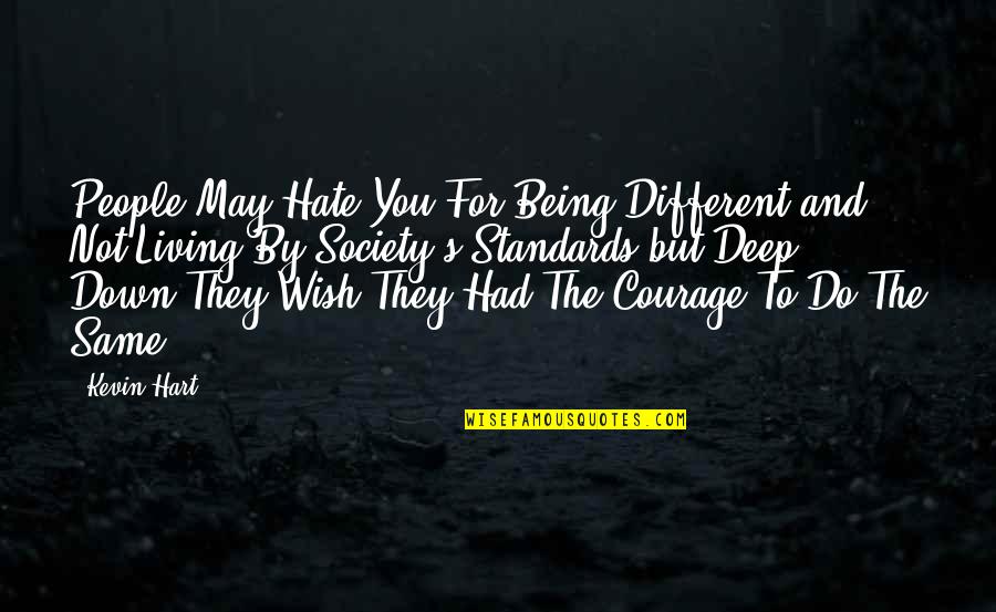 Being Different And The Same Quotes By Kevin Hart: People May Hate You For Being Different and