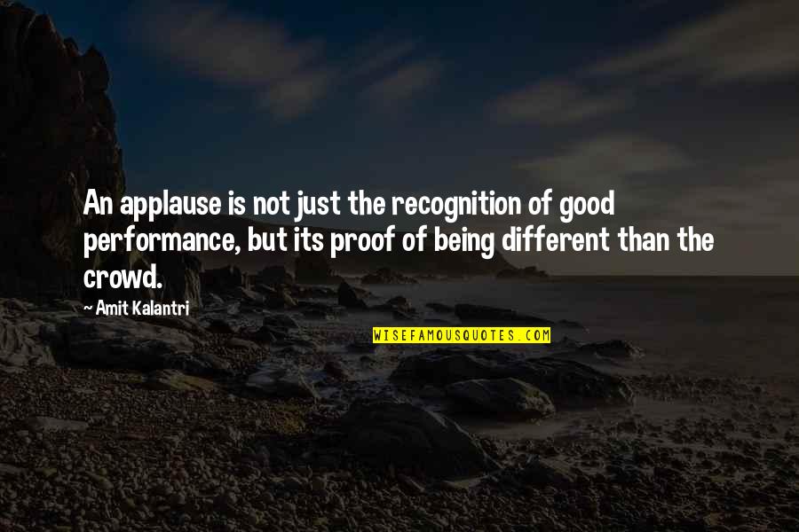 Being Different And Unique Quotes By Amit Kalantri: An applause is not just the recognition of