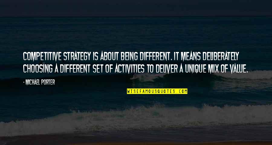 Being Different And Unique Quotes By Michael Porter: Competitive strategy is about being different. It means
