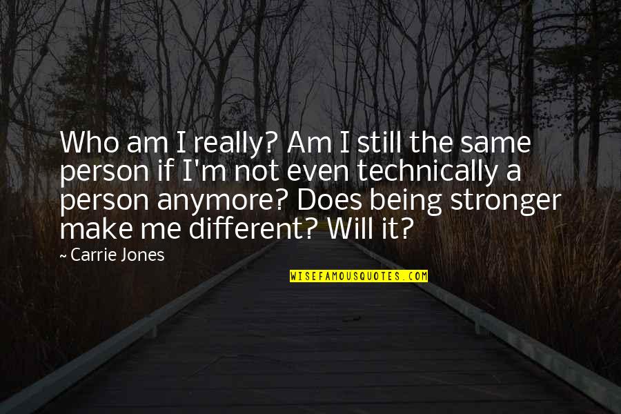Being Different But The Same Quotes By Carrie Jones: Who am I really? Am I still the