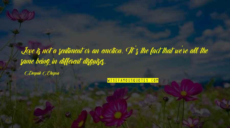 Being Different But The Same Quotes By Deepak Chopra: Love is not a sentiment or an emotion.