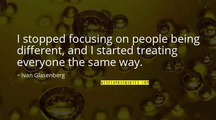 Being Different But The Same Quotes By Ivan Glasenberg: I stopped focusing on people being different, and