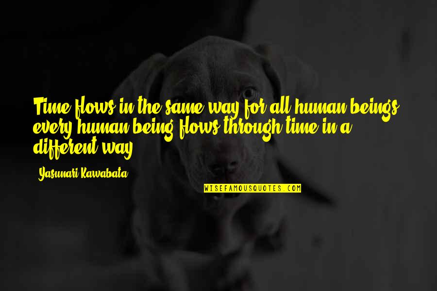 Being Different But The Same Quotes By Yasunari Kawabata: Time flows in the same way for all