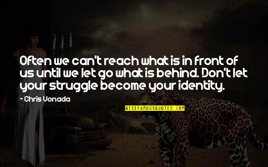 Being Different From Society Quotes By Chris Vonada: Often we can't reach what is in front