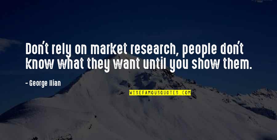 Being Different From Society Quotes By George Ilian: Don't rely on market research, people don't know