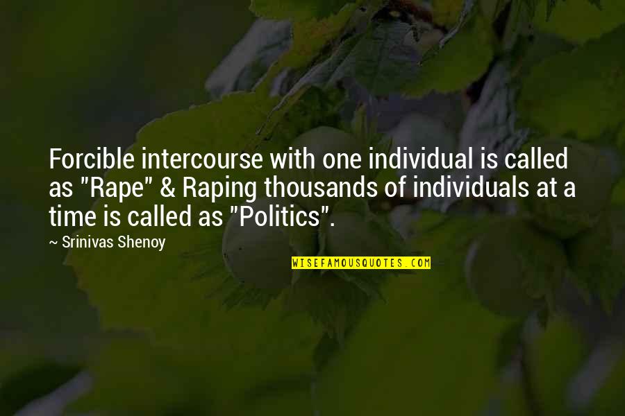 Being Different From Society Quotes By Srinivas Shenoy: Forcible intercourse with one individual is called as