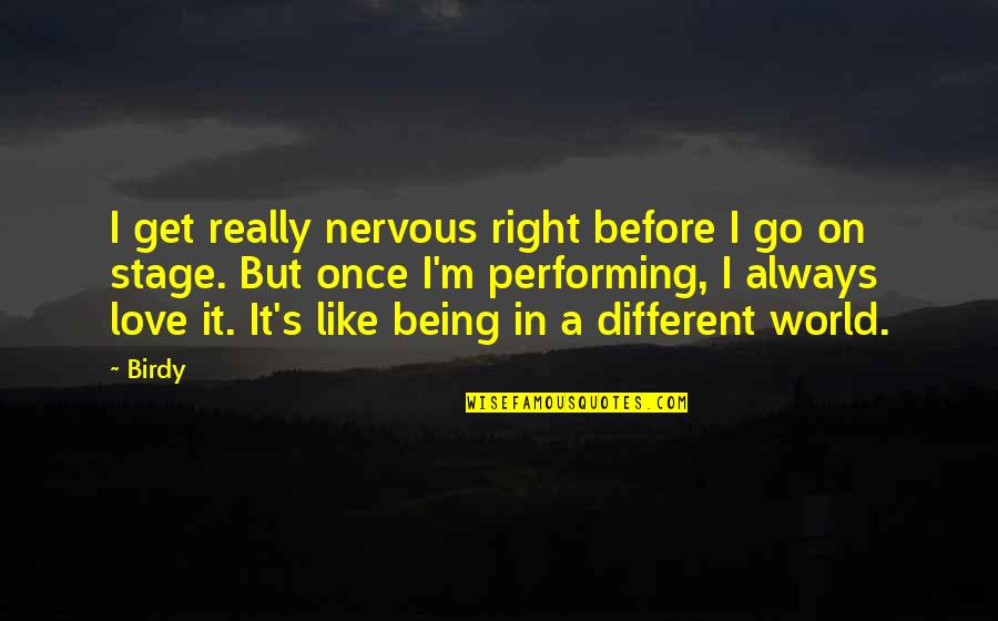 Being Different From The World Quotes By Birdy: I get really nervous right before I go