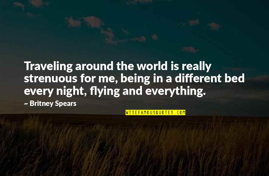 Being Different From The World Quotes By Britney Spears: Traveling around the world is really strenuous for