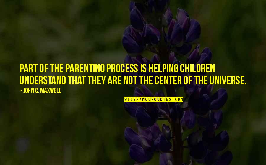 Being Different From The World Quotes By John C. Maxwell: part of the parenting process is helping children