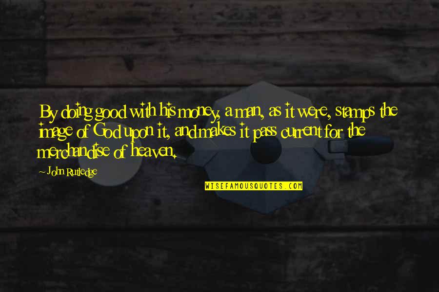 Being Different In A Good Way Quotes By John Rutledge: By doing good with his money, a man, Being Different In A Good Way Quotes By John Rutledge: By doing good with his money, a man,