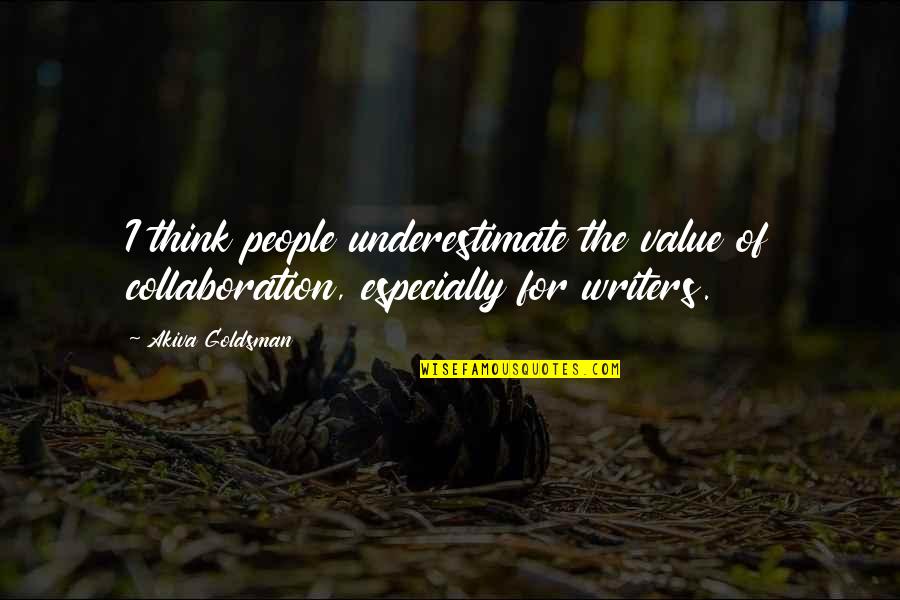 Being Different In The Bible Quotes By Akiva Goldsman: I think people underestimate the value of collaboration,