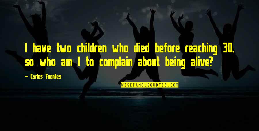 Being Different Isnt A Bad Thing Quotes By Carlos Fuentes: I have two children who died before reaching Being Different Isnt A Bad Thing Quotes By Carlos Fuentes: I have two children who died before reaching