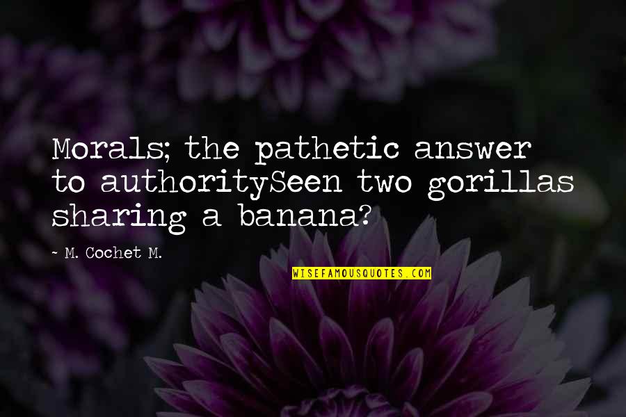 Being Different On The Inside Quotes By M. Cochet M.: Morals; the pathetic answer to authoritySeen two gorillas