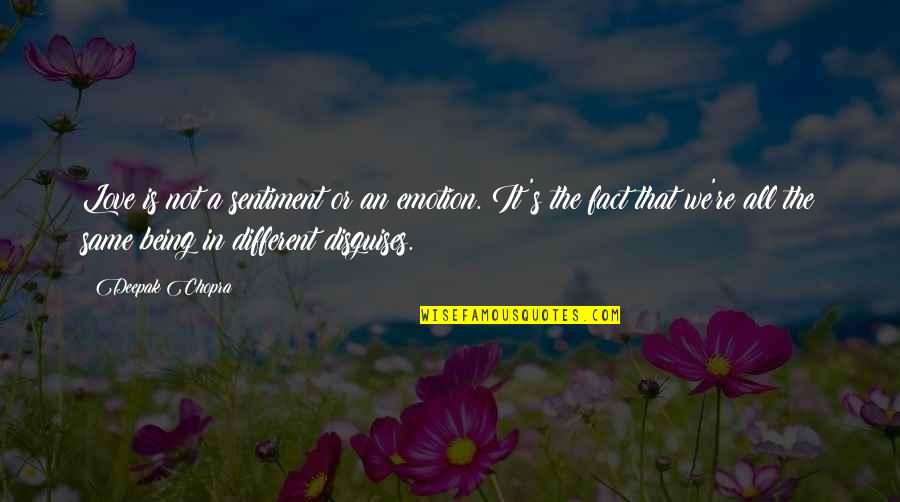 Being Different Yet The Same Quotes By Deepak Chopra: Love is not a sentiment or an emotion.
