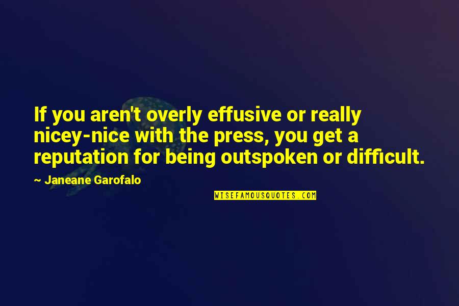 Being Difficult Quotes By Janeane Garofalo: If you aren't overly effusive or really nicey-nice