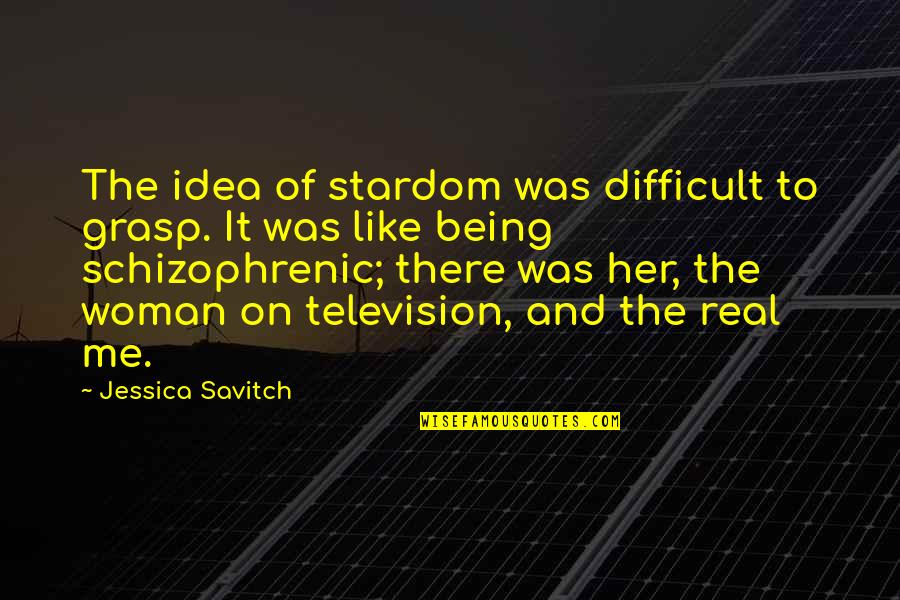 Being Difficult Quotes By Jessica Savitch: The idea of stardom was difficult to grasp.