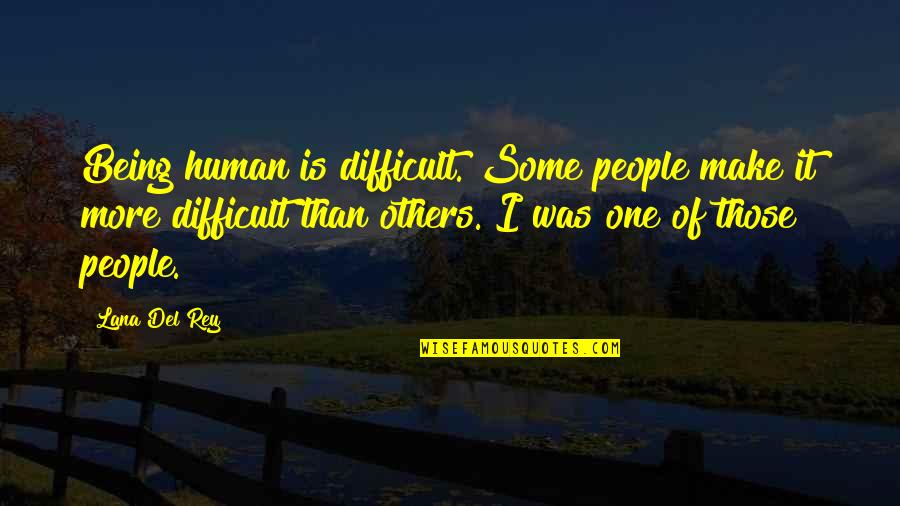 Being Difficult Quotes By Lana Del Rey: Being human is difficult. Some people make it