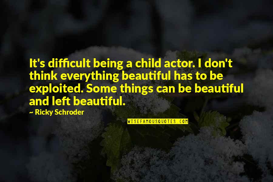 Being Difficult Quotes By Ricky Schroder: It's difficult being a child actor. I don't