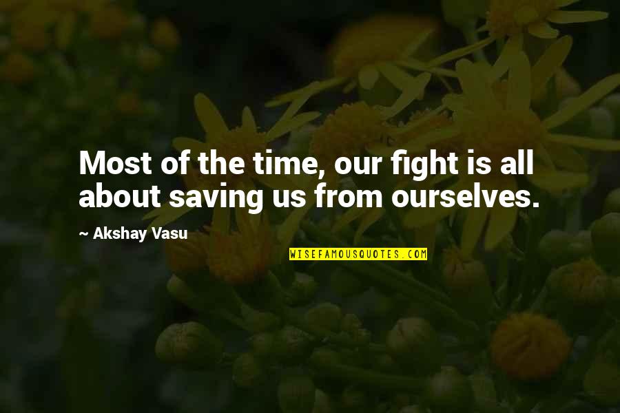 Being Diffident Quotes By Akshay Vasu: Most of the time, our fight is all