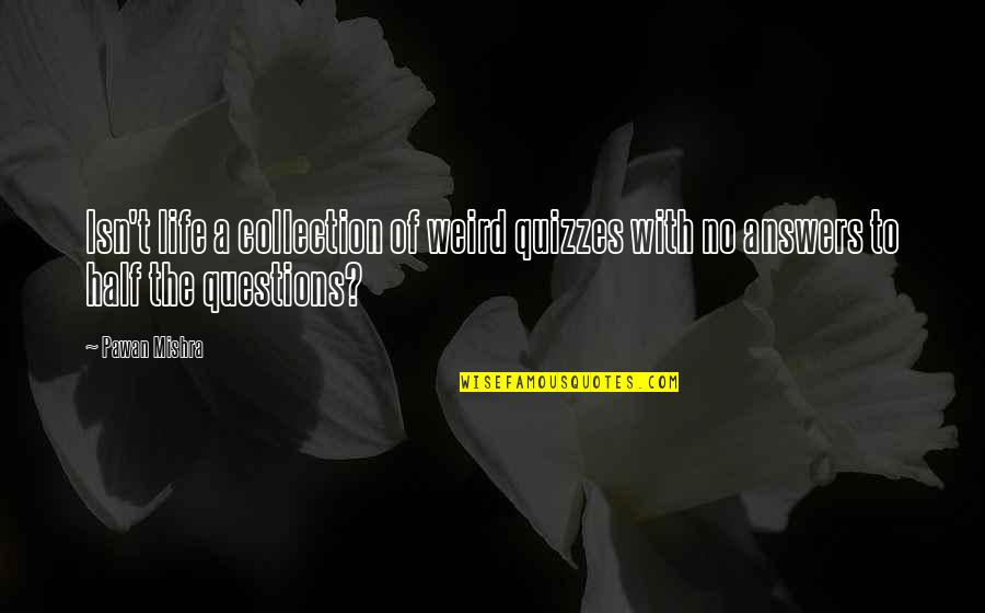 Being Diffident Quotes By Pawan Mishra: Isn't life a collection of weird quizzes with