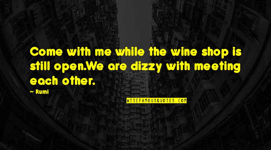 Being Diffident Quotes By Rumi: Come with me while the wine shop is