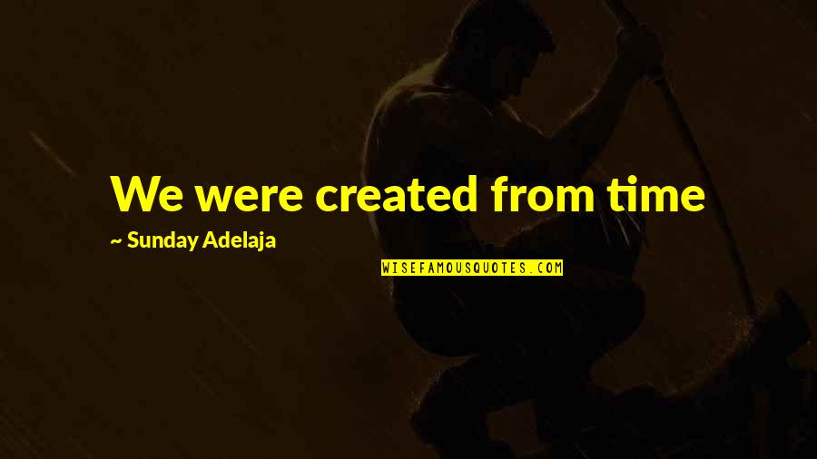 Being Diffident Quotes By Sunday Adelaja: We were created from time