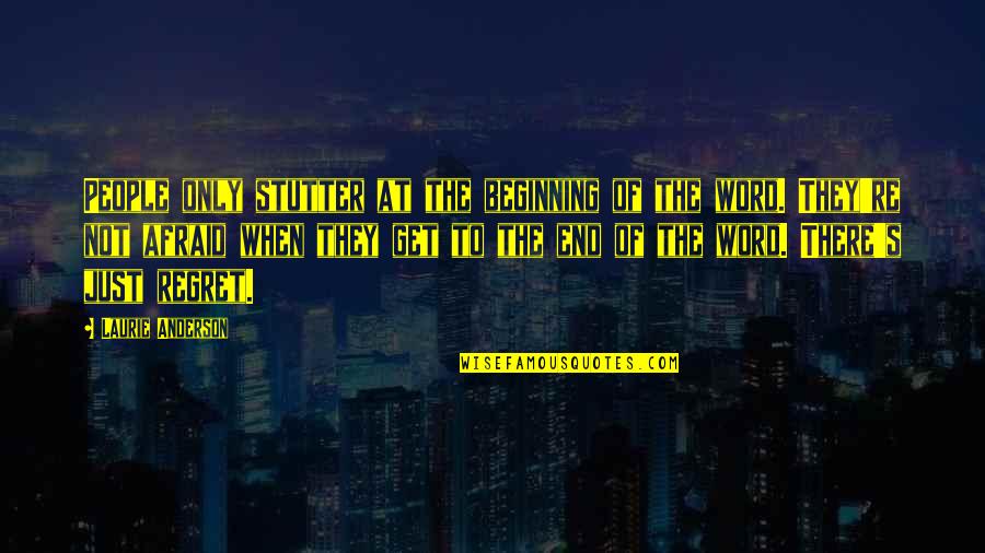 Being Disappointed By Family Quotes By Laurie Anderson: People only stutter at the beginning of the