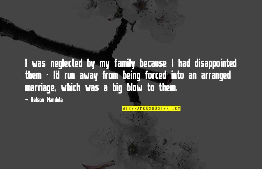 Being Disappointed In Family Quotes By Nelson Mandela: I was neglected by my family because I