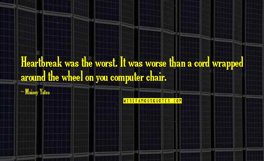 Being Disappointed In Others Quotes By Maisey Yates: Heartbreak was the worst. It was worse than