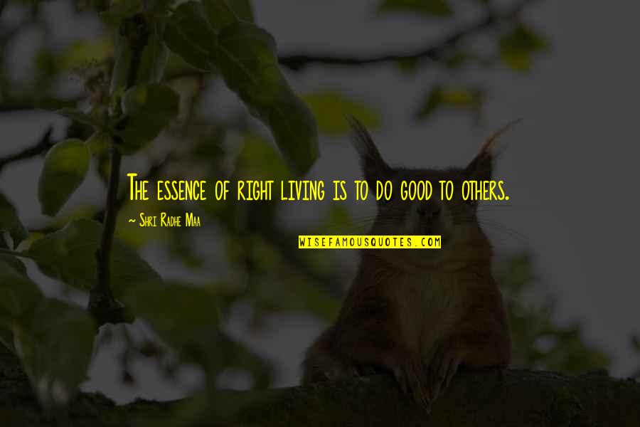 Being Disappointed In Your Child Quotes By Shri Radhe Maa: The essence of right living is to do