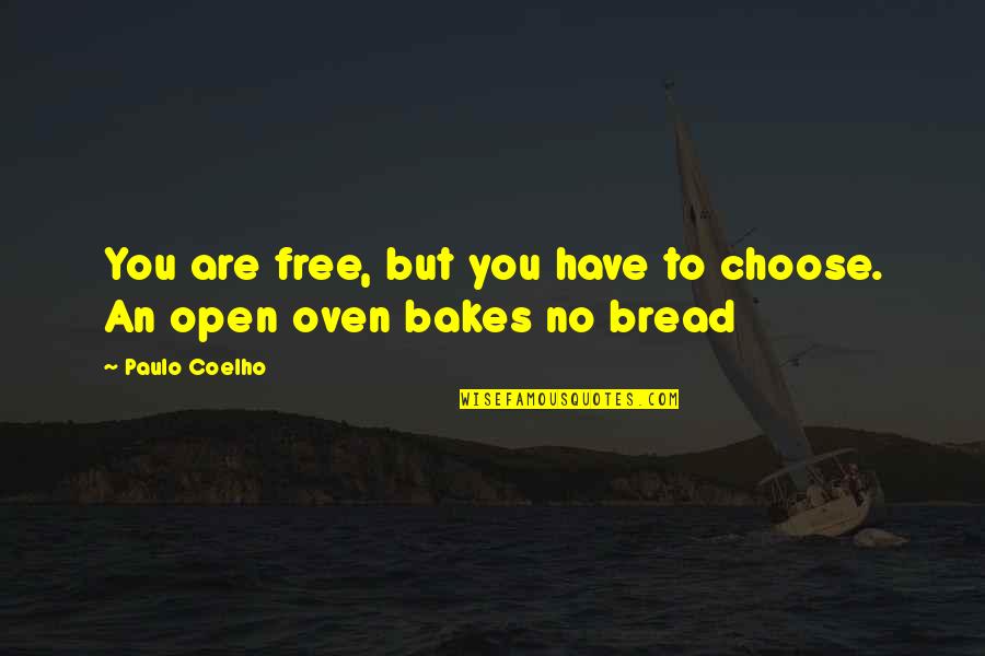 Being Disappointed In Your Dad Quotes By Paulo Coelho: You are free, but you have to choose.