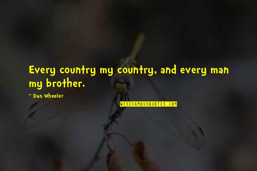 Being Disappointed In Your Friends Quotes By Dan Wheeler: Every country my country, and every man my