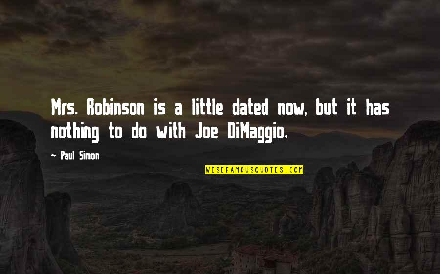 Being Disappointed In Your Friends Quotes By Paul Simon: Mrs. Robinson is a little dated now, but