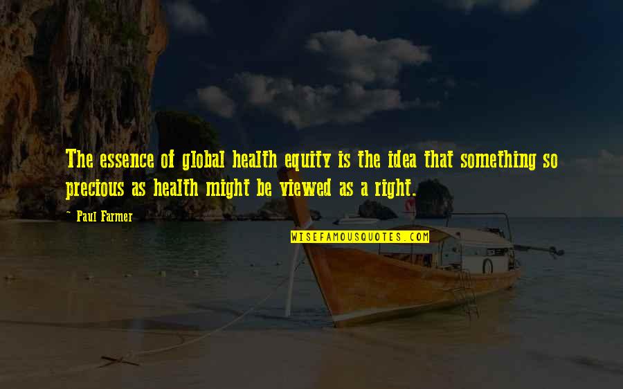 Being Disappointed In Your Parents Quotes By Paul Farmer: The essence of global health equity is the