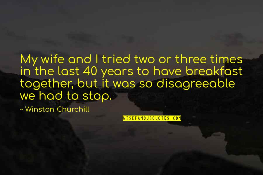 Being Disappointed In Your Parents Quotes By Winston Churchill: My wife and I tried two or three