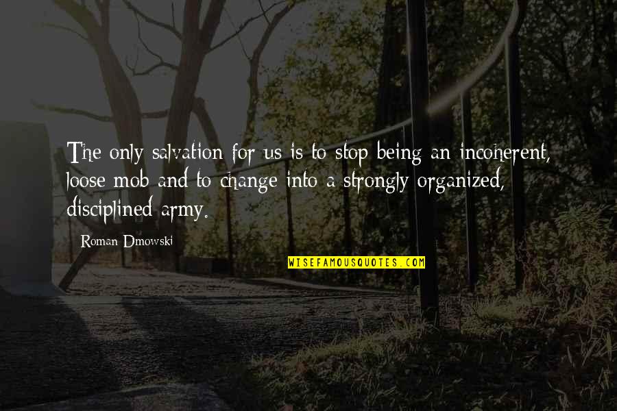 Being Disciplined Quotes By Roman Dmowski: The only salvation for us is to stop