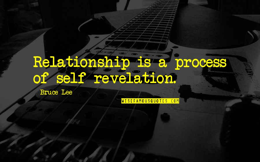 Being Discouraged Quotes By Bruce Lee: Relationship is a process of self-revelation.
