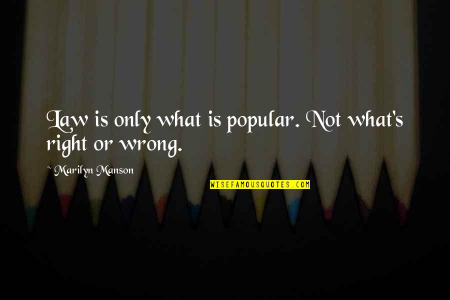 Being Discouraged Quotes By Marilyn Manson: Law is only what is popular. Not what's