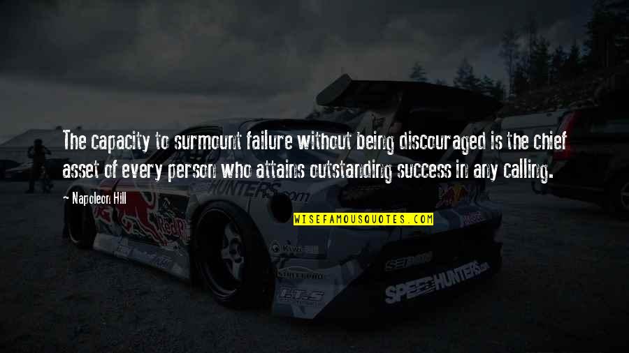 Being Discouraged Quotes By Napoleon Hill: The capacity to surmount failure without being discouraged