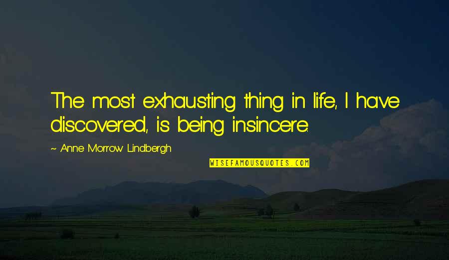 Being Discovered Quotes By Anne Morrow Lindbergh: The most exhausting thing in life, I have