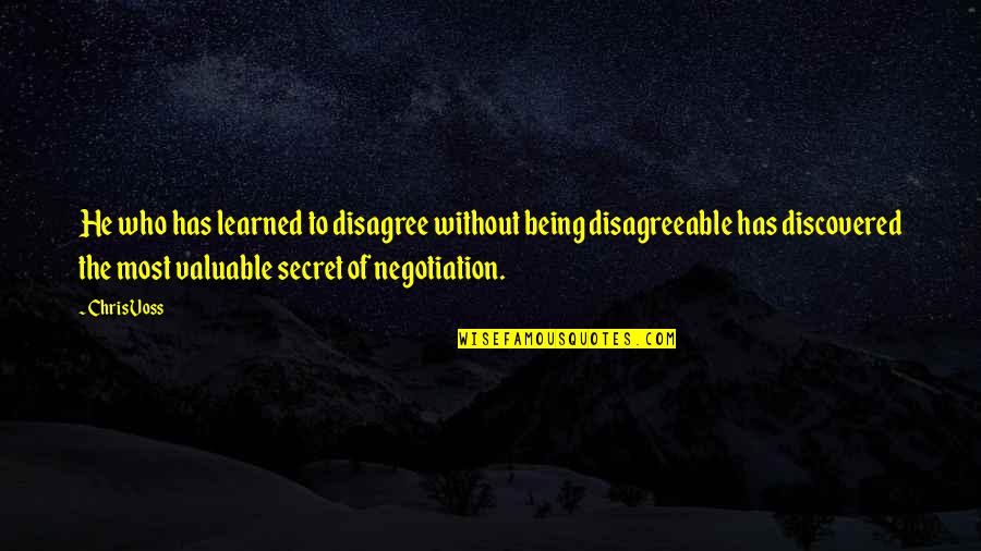 Being Discovered Quotes By Chris Voss: He who has learned to disagree without being