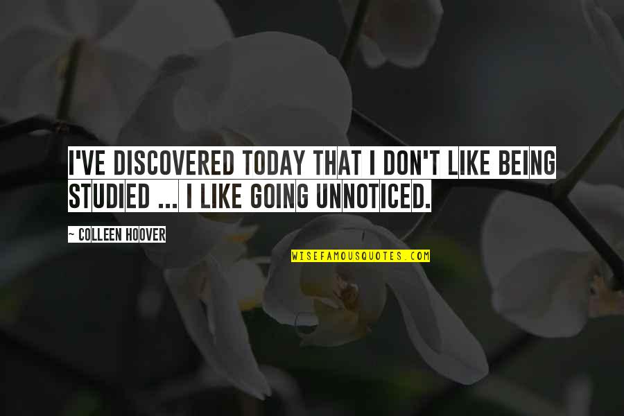 Being Discovered Quotes By Colleen Hoover: I've discovered today that I don't like being