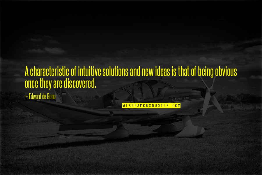 Being Discovered Quotes By Edward De Bono: A characteristic of intuitive solutions and new ideas