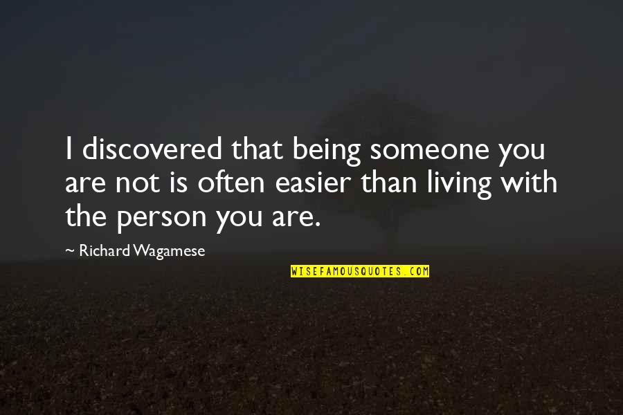 Being Discovered Quotes By Richard Wagamese: I discovered that being someone you are not