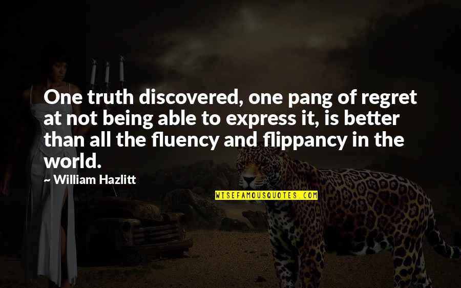 Being Discovered Quotes By William Hazlitt: One truth discovered, one pang of regret at