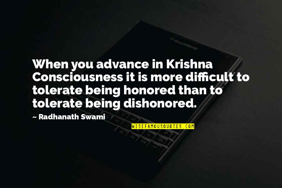 Being Dishonored Quotes By Radhanath Swami: When you advance in Krishna Consciousness it is