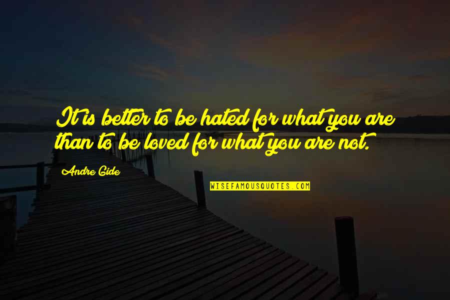 Being Dispirited Quotes By Andre Gide: It is better to be hated for what