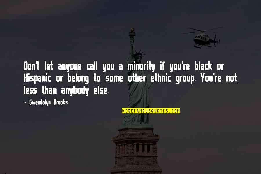 Being Displaced Quotes By Gwendolyn Brooks: Don't let anyone call you a minority if