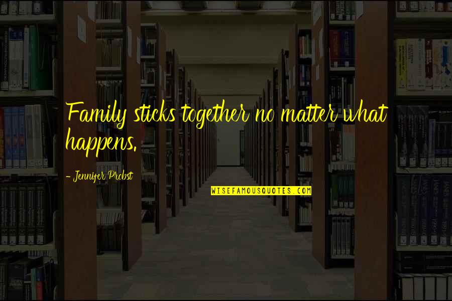 Being Disposable Quotes By Jennifer Probst: Family sticks together no matter what happens.