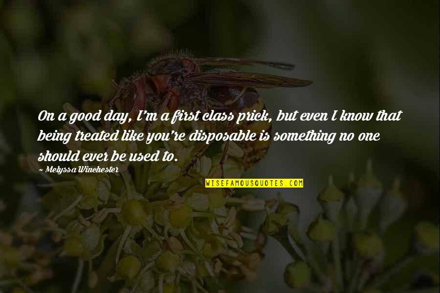 Being Disposable Quotes By Melyssa Winchester: On a good day, I'm a first class